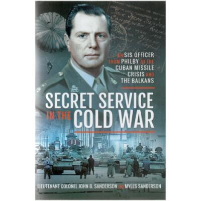 Secret Service In The Cold War by Lieutenant Colonel John B. Sanderson and Myles Sanderson (Book)